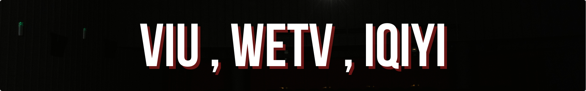 VIU , WETV , IQIYI