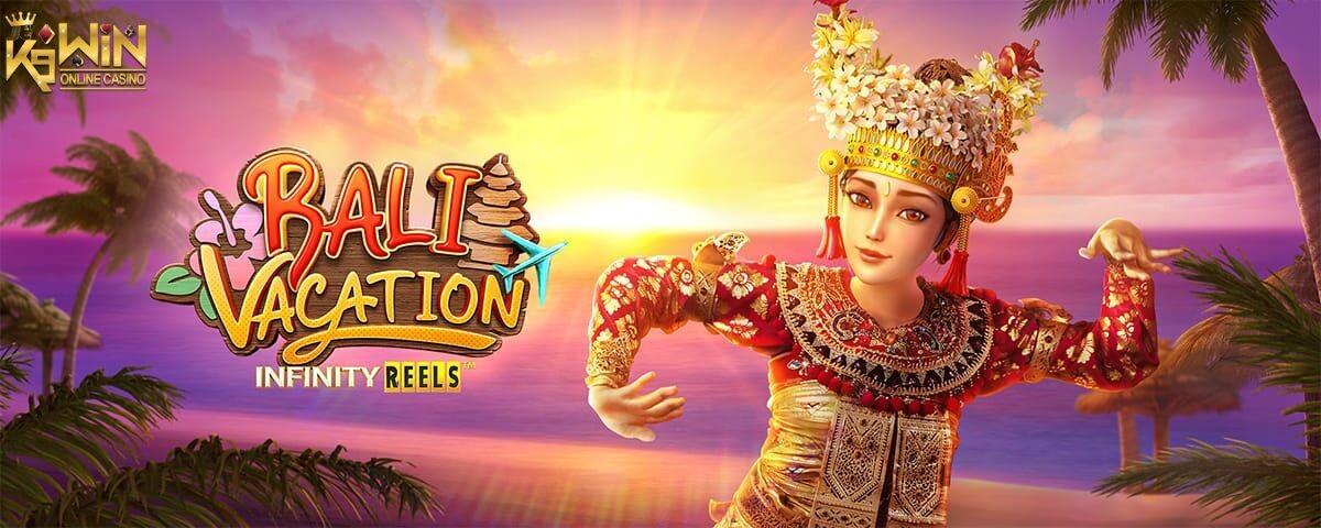 K9WIN เกม Bali Vacation สล็อตวันหยุดพักผ่อนของบาหลี ท้ายบท